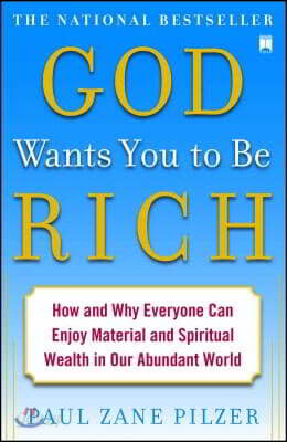 God Wants You to Be Rich: How and Why Everyone Can Enjoy Material and Spiritual Wealth in Our Abundant World