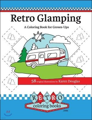 Retro Glamping Coloring Book for Grown-Ups: Join the adult coloring revolution and color your dream camper