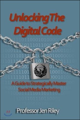 Unlocking the Digital Code: A Guide to Strategically Master Social Media Marketing