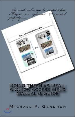 Doing the M&A Deal: A Quick Access Field Manual & Guide