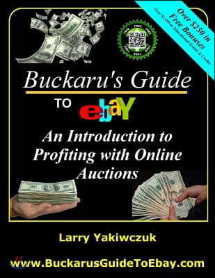 Buckaru's Guide to eBay: An Introduction to Profiting with Online Auctions