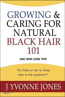 Growing & Caring for Natural Black Hair 101: And Skin Care Tips