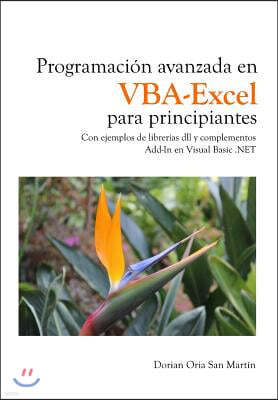 Programacion avanzada en VBA-Excel para principiantes: Con ejemplos de librerias dll y complementos Add-In en Visual Basic .NET