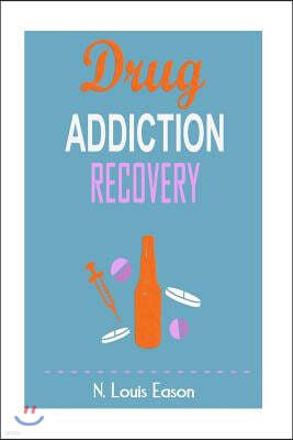 Drug Addiction: Breaking the Chains of Addiction for Improved Health, Relationships, and Overall Happiness