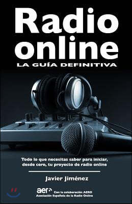 Radio online, la guia definitiva: Todo lo que necesitas saber para iniciar desde cero tu proyecto de radio online