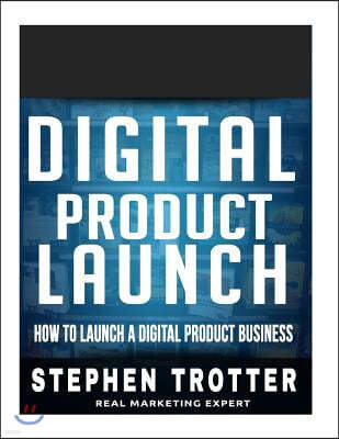 Digital Product Launch: How To Launch A Digital Product Business