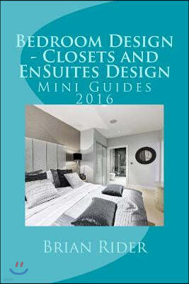 Bedroom Design - Closets and EnSuites Design: Mini Guides 2016