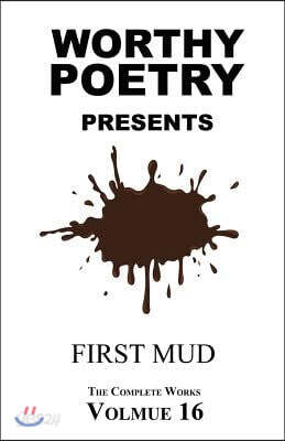 Worthy Poetry: First Mud