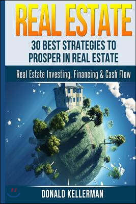 Real Estate: 30 Best Strategies to Prosper in Real Estate