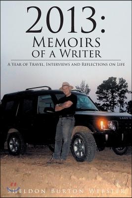 2013: Memoirs of a Writer - A Year of Travel, Interviews and Reflections on Life