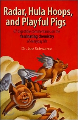 Radar, Hula Hoops, and Playful Pigs: 67 Digestible Commentaries on the Fascinating Chemistry of Everyday Life