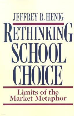 Rethinking School Choice: Limits of the Market Metaphor