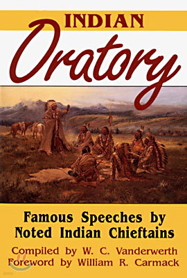 Indian Oratory, Volume 110: Famous Speeches by Noted Indian Chiefs