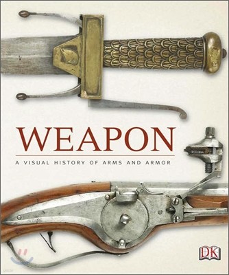 Weapon : A Visual History of Arms and Armor