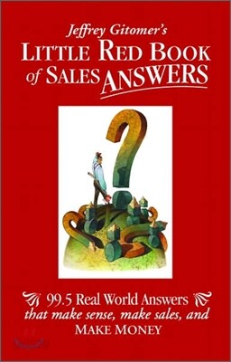 Jeffrey Gitomer's Little Red Book of Sales Answers: 99.5 Real World Answers That Make Sense, Make Sales, and Make Money
