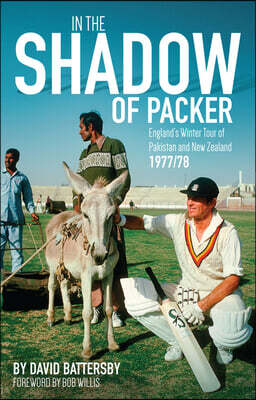 In the Shadow of Packer: England's Winter Tour of Pakistan and New Zealand 1977/78