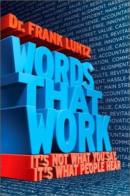 Words That Work: It's Not What You Say, It's What People Hear