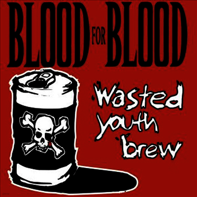 Blood For Blood — Wasted Youth Brew 앨범 커버