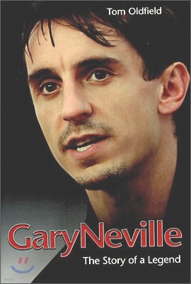 Gary Neville : The Story of a Legend