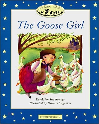 Classic Tales Elementary Level 2 : The Goose Girl : Story Book
