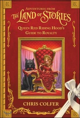 Adventures from the Land of Stories: Queen Red Riding Hood's Guide to Royalty