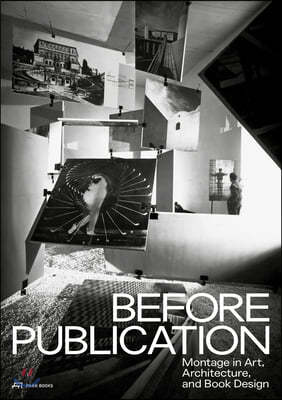Before Publication ? Montage in Art, Architecture, and Book Design. A Reader
