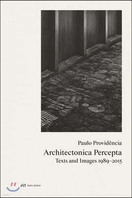 Paulo Providencia?Architectonica Percepta ? Texts and Images 1989?2015