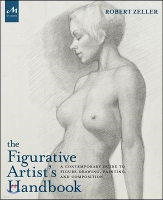 The Figurative Artist's Handbook: A Contemporary Guide to Figure Drawing, Painting, and Composition
