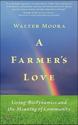 A Farmer's Love: Living Biodynamics and the Meaning of Community