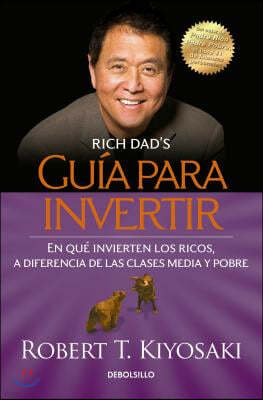 Guia Para Invertir / Rich Dad's Guide to Investing: What the Rich Invest in That the Poor and the Middle Class Do Not! = Rich Dad's Guide to Investing