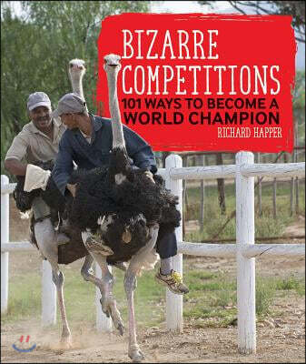 Bizarre Competitions: 101 Ways to Become a World Champion