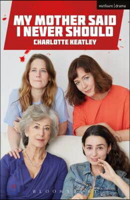 Bloomsbury Methuen Drama My Mother Said I Never Should