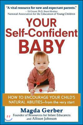 Your Self-Confident Baby: How to Encourage Your Child's Natural Abilities -- From the Very Start