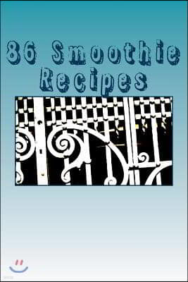 86 Smoothie Recipes: For Every Taste!