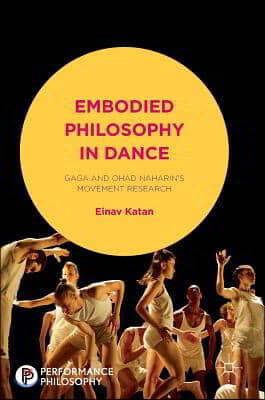 Embodied Philosophy in Dance: Gaga and Ohad Naharin's Movement Research