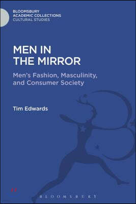 Men in the Mirror: Men's Fashion, Masculinity, and Consumer Society