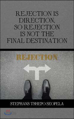 Rejection Is Direction, so Rejection Is Not the Final Destination