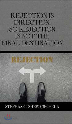 Rejection Is Direction, so Rejection Is Not the Final Destination