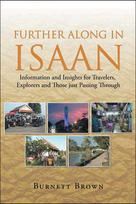 Further Along In Isaan: Information and Insights for Travelers, Explorers and Those just Passing Through