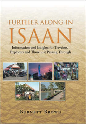 Further Along In Isaan: Information and Insights for Travelers, Explorers and Those just Passing Through