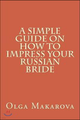 A Simple Guide on How to Impress Your Russian Bride