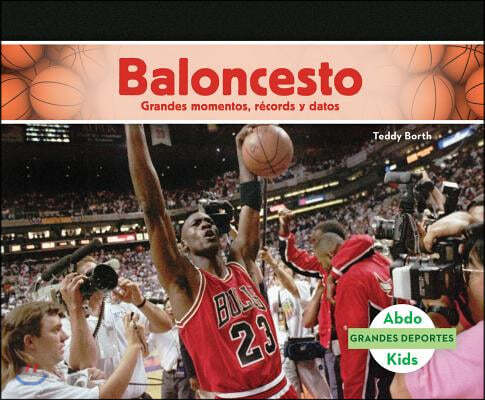Baloncesto: Grandes Momentos, Records Y Datos (Spanish Version)
