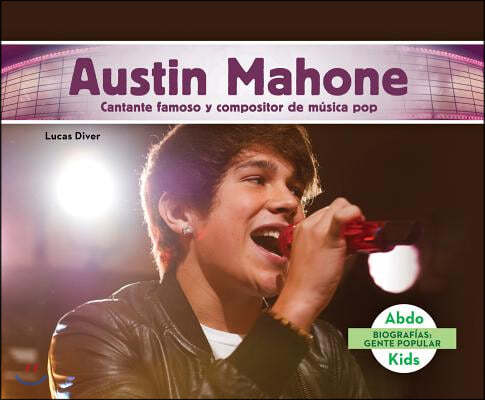 Austin Mahone: Cantante Famoso Y Compositor de Musica Pop (Austin Mahone: Famous Pop Singer & Songwriter) (Spanish Version)