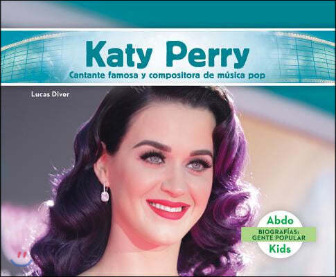 Katy Perry: Cantante Famosa Y Compositora de Musica Pop (Katy Perry: Famous Pop Singer & Songwriter) (Spanish Version)