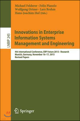 Innovations in Enterprise Information Systems Management and Engineering: 4th International Conference, Erp Future 2015 - Research, Munich, Germany, N