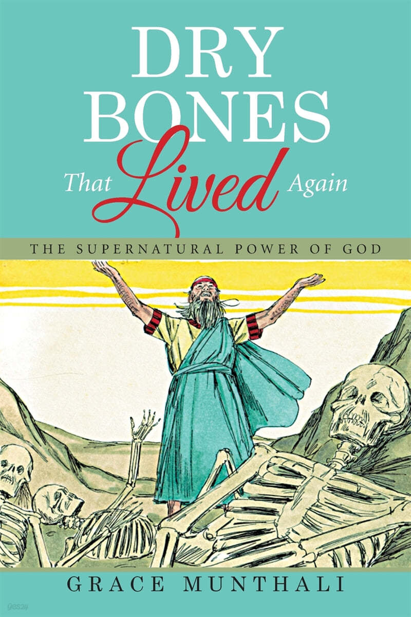 Dry Bones That Lived Again: The Supernatural Power of God.