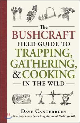 The Bushcraft Field Guide to Trapping, Gathering, and Cooking in the Wild