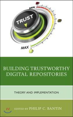 Building Trustworthy Digital Repositories: Theory and Implementation