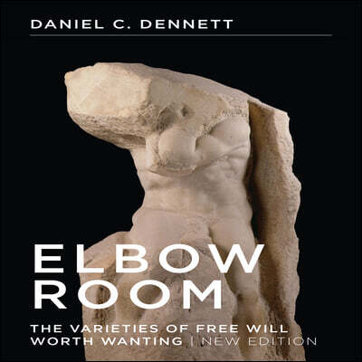 Elbow Room: The Varieties of Free Will Worth Wanting