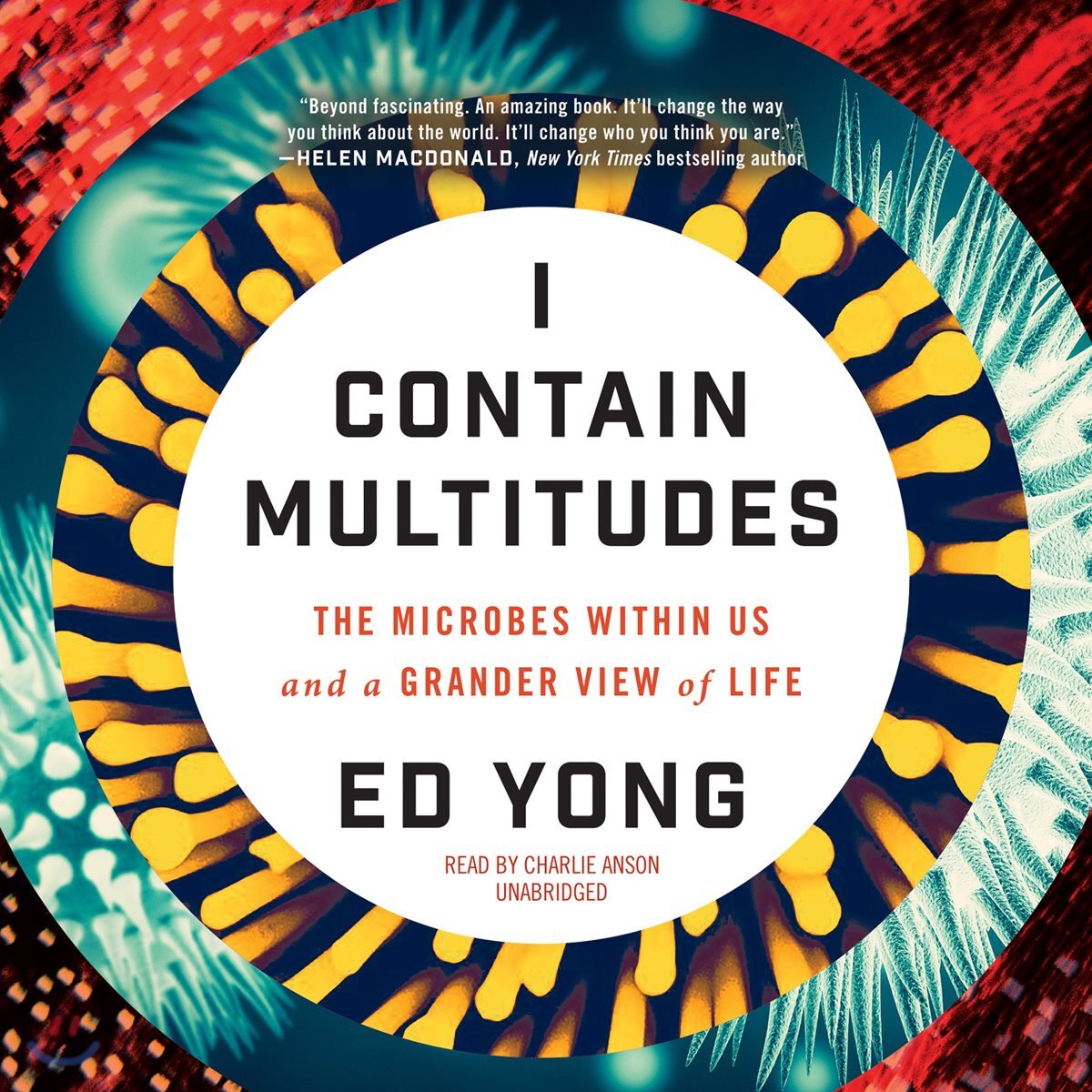 I Contain Multitudes Lib/E: The Microbes Within Us and a Grander View of Life